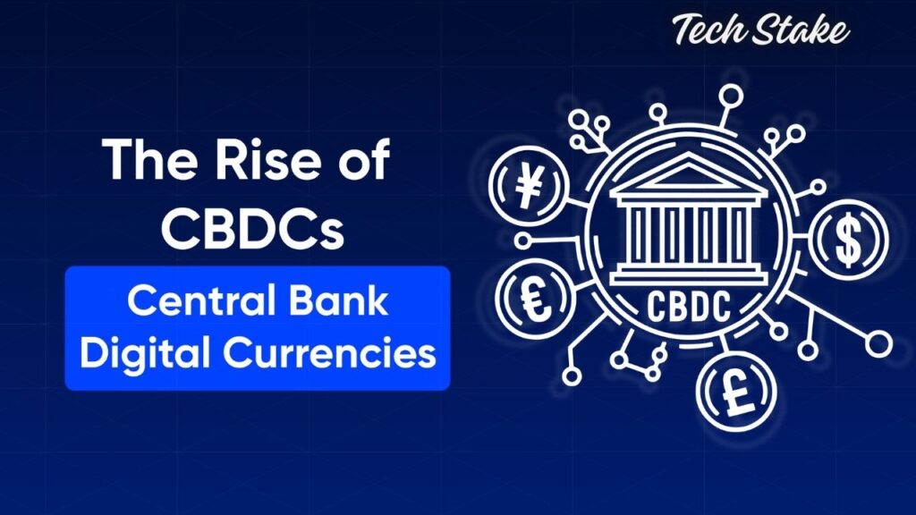 The Rise of Central Bank Digital Currencies (CBDCs)